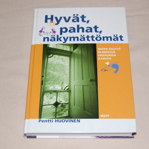 Pentti Huovinen Hyvät, pahat, näkymättömät - Miten selvitä elämässä mikrobien kanssa